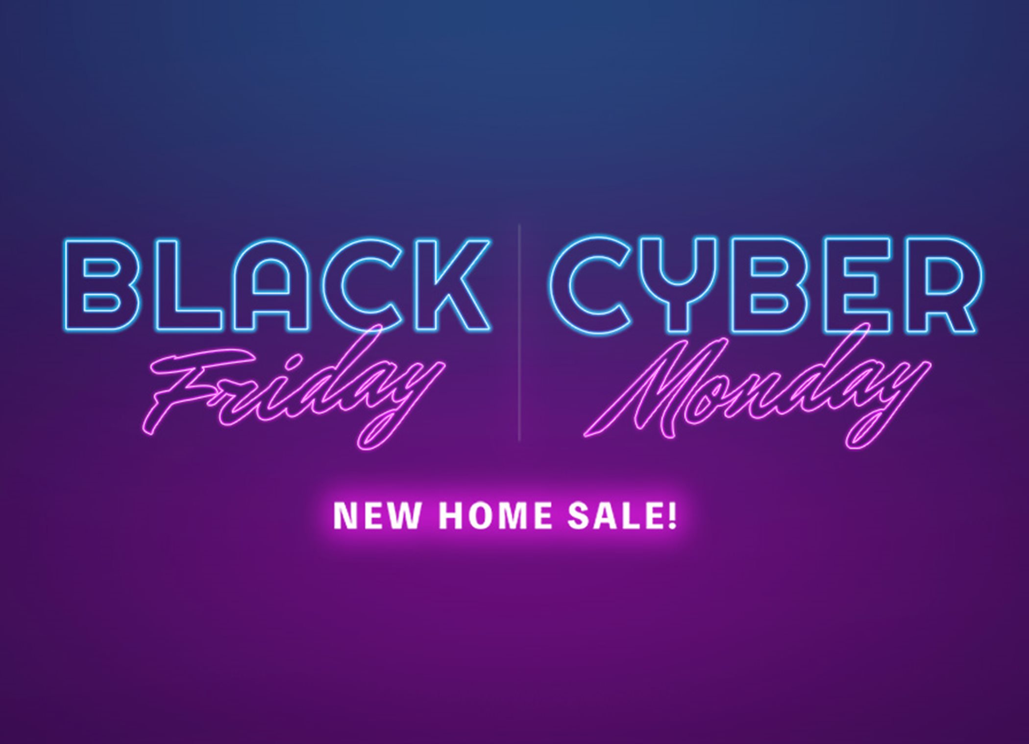 Black Friday | Cyber Monday New Home Sale!