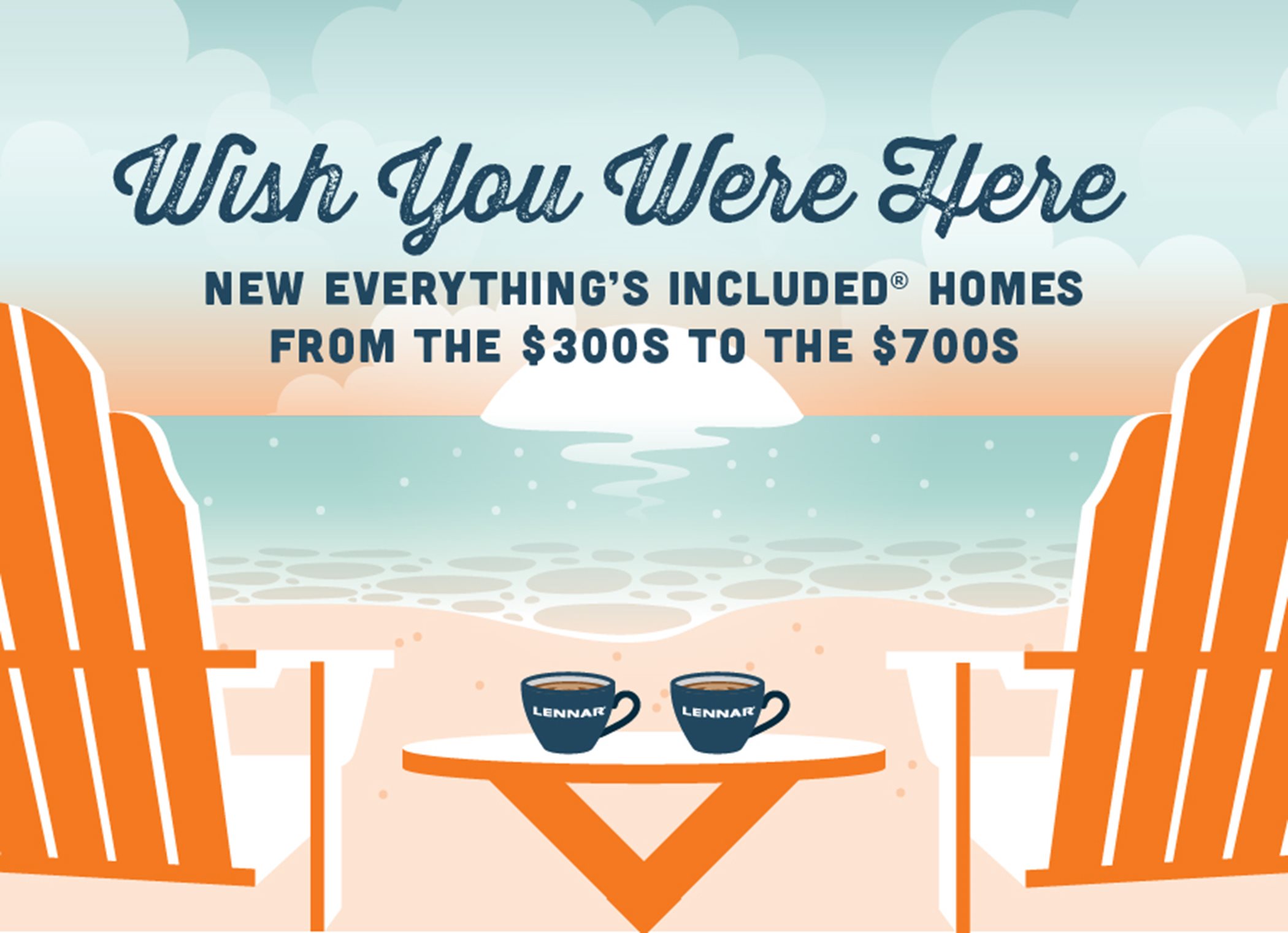TEXT: Wish You were Here - New Everything's Included Homes from the $300s to $700s IMAGE: Two chairs overlooking ocean sunset